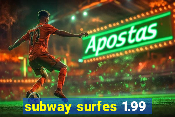 subway surfes 1.99